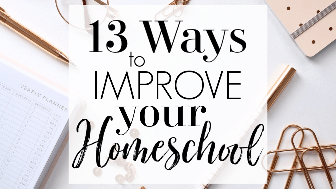 13 Ways to Improve Your Homeschool