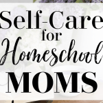 Self-Care for Homeschool Moms