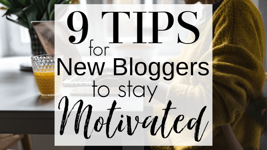 9 Tips for New Bloggers to Stay Motivated
