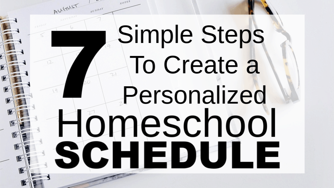 7 Simple Steps to Create a Personalized Homeschool Schedule