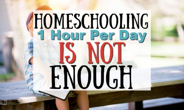 Why Homeschooling for 1 Hour a Day is NOT Enough