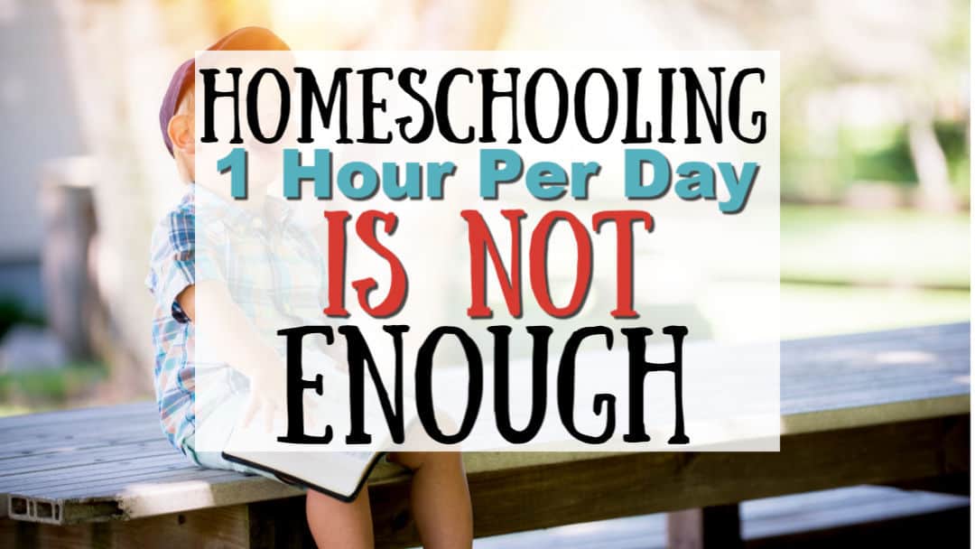 Why Homeschooling for 1 Hour a Day is NOT Enough