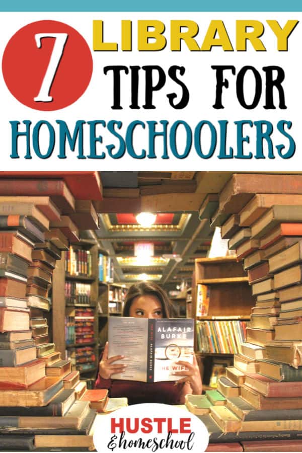 7 Library Tips for Homeschoolers text overlay on image of girl in library surrounded by books.