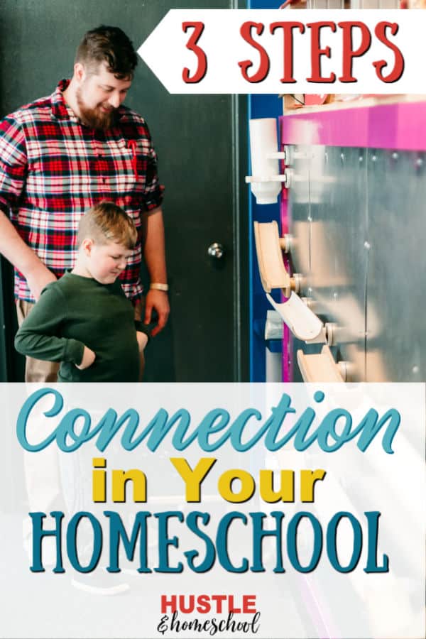 3 Steps to Create Connection in your Homeschool text overlay on image of father and son making ball ramp at science museum