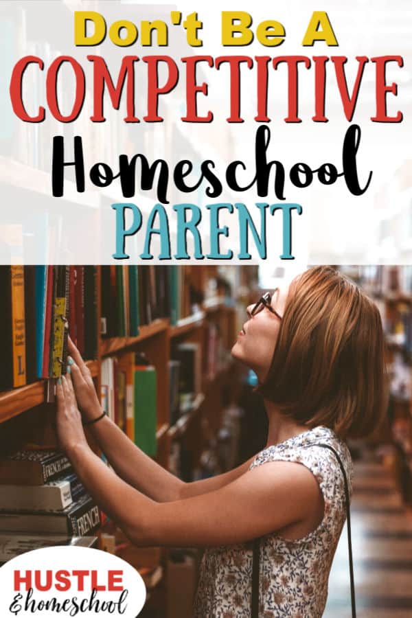 Don't Be a Competitive Homeschool Parent text overlay on woman shopping in bookstore