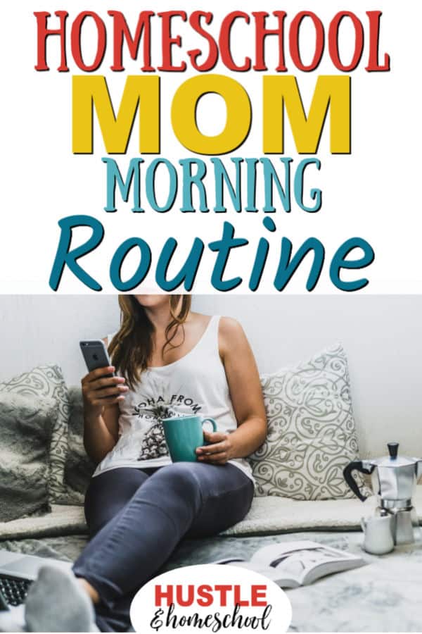 Homeschool Mom Morning Routine Overlay on picture of woman on cell phone, working on laptop and drinking coffee while sitting on a bed.