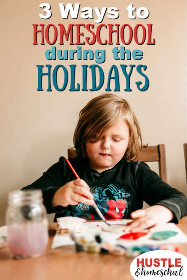 boy painting salt dough ornament with text overlay that says 3 ways to homeschool during the holidays