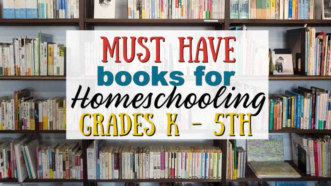 Must Have Books for Homeschooling K-5