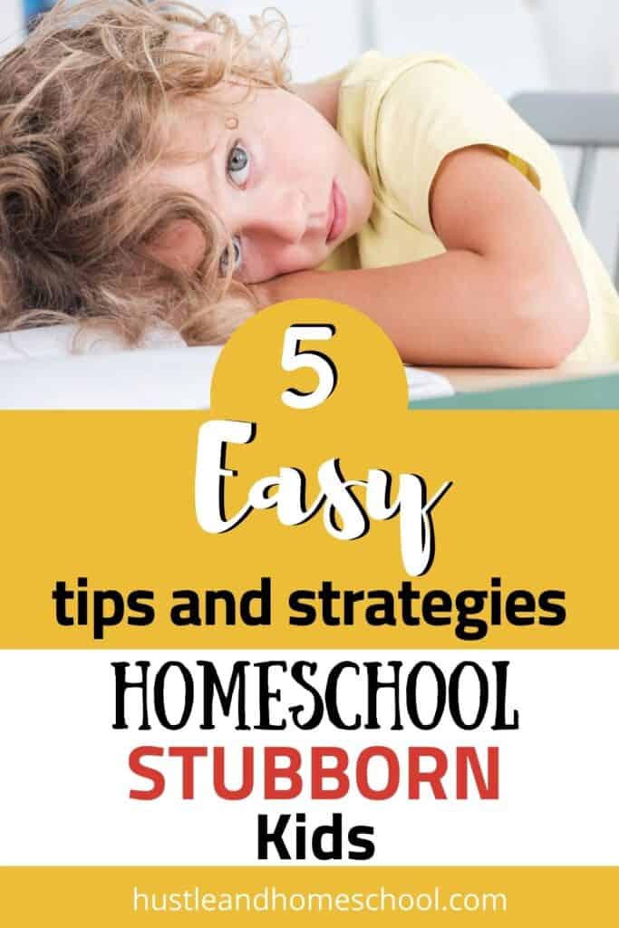 girl sitting in a chair, laying her head on top of a book on a table with text overlay that says 5 easy tips and strategies to homeschool stubborn kids