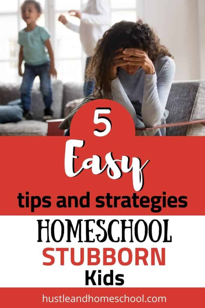 mom sitting on a chair leaned over with her head in her hands and two kids jumping on couch in the background with text overlay "5 easy tips and strategies to homeschool stubborn kids"