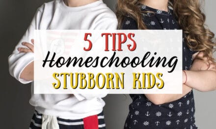Tips for Homeschooling Stubborn Kids