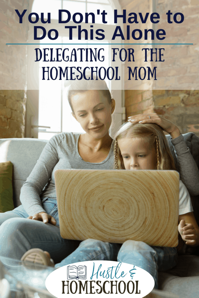 Mom and child sitting on a couch and working on a laptop with text overlay: You Don't Have to Do This Alone - Delegating for the Homeschool Mom