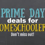 Prime Day Deals for Homeschoolers